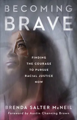 Bátorrá válás: A bátorság megtalálása a faji igazságosság követéséhez Most - Becoming Brave: Finding the Courage to Pursue Racial Justice Now