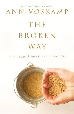 The Broken Way: Egy merész út a bőséges életbe - The Broken Way: A Daring Path Into the Abundant Life