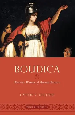 Boudica: A római Britannia harcos asszonya - Boudica: Warrior Woman of Roman Britain