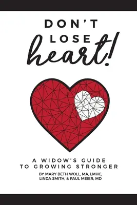 Don't Lose Heart! Egy özvegy útmutatója az erősebbé váláshoz - Don't Lose Heart!: A Widow's Guide to Growing Stronger