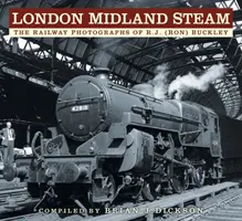 London Midland Steam: (Rona) Buckleyho. - London Midland Steam: The Railway Photographs of R.J. (Ron) Buckley