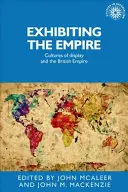 A birodalom kiállítása: A kiállítás kultúrái és a Brit Birodalom - Exhibiting the Empire: Cultures of display and the British Empire