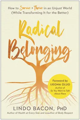 Radical Belonging: Hogyan éljünk túl és gyarapodjunk egy igazságtalan világban (miközben jobbá változtatjuk azt) - Radical Belonging: How to Survive and Thrive in an Unjust World (While Transforming It for the Better)