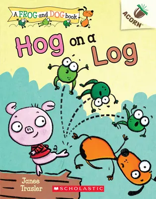 Hog on a Log: Egy makkos könyv (egy béka és kutya könyv #3), 3 - Hog on a Log: An Acorn Book (a Frog and Dog Book #3), 3