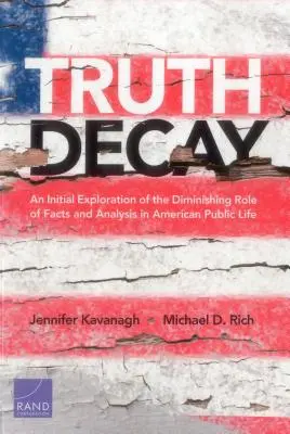 Az igazság bomlása: A tények és az elemzés csökkenő szerepe az amerikai közéletben - Truth Decay: An Initial Exploration of the Diminishing Role of Facts and Analysis in American Public Life