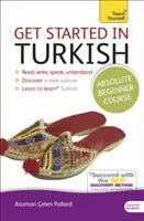 Kezdj el törökül Abszolút kezdő tanfolyam: Az új nyelv olvasásának, írásának, beszédének és megértésének alapvető bevezetője - Get Started in Turkish Absolute Beginner Course: The Essential Introduction to Reading, Writing, Speaking and Understanding a New Language