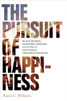 A boldogság hajszolása: Fekete nők, diaszpórikus álmok és az érzelmi transznacionalizmus politikája - The Pursuit of Happiness: Black Women, Diasporic Dreams, and the Politics of Emotional Transnationalism