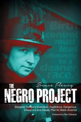 A néger projekt: Margaret Sanger ördögi, kétszínű, veszélyes, katasztrofális és halálos terve a fekete Amerika számára - The Negro Project: Margaret Sanger's Diabolical, Duplicitous, Dangerous, Disastrous and Deadly Plan for Black America