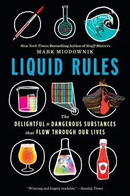 Folyékony szabályok: Az élvezetes és veszélyes anyagok, amelyek átáramlanak az életünkön - Liquid Rules: The Delightful and Dangerous Substances That Flow Through Our Lives