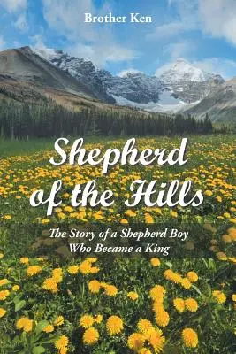 A hegyek pásztora: A pásztorfiú története, aki király lett - Shepherd of the Hills: The Story of a Shepherd Boy Who Became a King