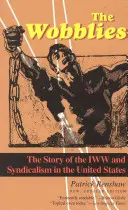 The Wobblies: Az IWW és a szindikalizmus története az Egyesült Államokban - The Wobblies: The Story of the IWW and Syndicalism in the United States