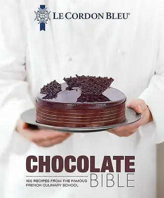 Le Cordon Bleu csokoládébiblia: 180 recept a híres francia konyhai iskolából - Le Cordon Bleu Chocolate Bible: 180 Recipes from the Famous French Culinary School