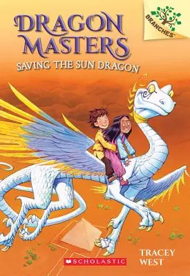 A Napsárkány megmentése: A Branches Book (Sárkánymesterek #2), 2 - Saving the Sun Dragon: A Branches Book (Dragon Masters #2), 2