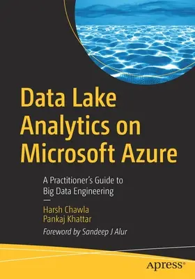 Data Lake Analytics a Microsoft Azure-on: A Practitioner's Guide to Big Data Engineering: A Practitioner's Guide to Big Data Engineering (Gyakorlati útmutató a nagy adatfeldolgozáshoz) - Data Lake Analytics on Microsoft Azure: A Practitioner's Guide to Big Data Engineering