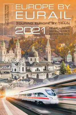 Európa Eurail 2021: Európai körutazás vonattal, 45. kiadás - Europe by Eurail 2021: Touring Europe by Train, 45th Edition