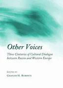 Más hangok: Oroszország és Nyugat-Európa kulturális párbeszédének három évszázada - Other Voices: Three Centuries of Cultural Dialogue Between Russia and Western Europe