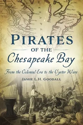 A Chesapeake-öböl kalózai: A gyarmati korszaktól az osztrigaháborúkig - Pirates of the Chesapeake Bay: From the Colonial Era to the Oyster Wars