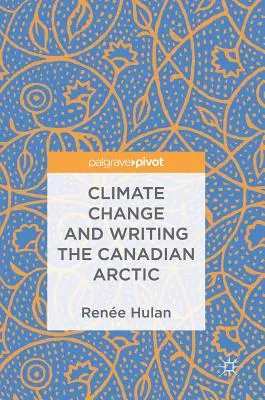 Az éghajlatváltozás és a kanadai sarkvidék megírása - Climate Change and Writing the Canadian Arctic