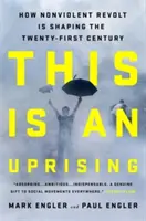 This Is an Uprising: Hogyan alakítja az erőszakmentes lázadás a XXI. századot? - This Is an Uprising: How Nonviolent Revolt Is Shaping the Twenty-First Century