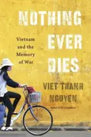 Semmi sem hal meg soha: Vietnam és a háború emlékezete - Nothing Ever Dies: Vietnam and the Memory of War