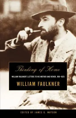 Az otthonra gondolva: William Faulkner levelei anyjához és apjához, 1918-1925 - Thinking of Home: William Faulkner's Letters to His Mother and Father, 1918-1925