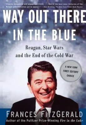 Way Out There in the Blue: Reagan, a csillagháború és a hidegháború vége - Way Out There in the Blue: Reagan, Star Wars and the End of the Cold War