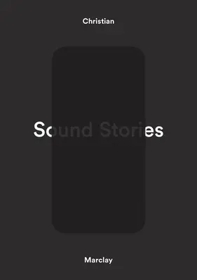 Christian Marclay: Christian Marclay: Marclay: Sound Stories - Christian Marclay: Sound Stories