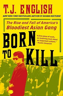 Gyilkolásra született: Amerika legvéresebb ázsiai bandájának felemelkedése és bukása - Born to Kill: The Rise and Fall of America's Bloodiest Asian Gang