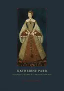 Katherine Parr: Összes művei és levelezése - Katherine Parr: Complete Works and Correspondence