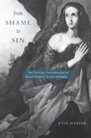 A szégyentől a bűnig: A szexuális erkölcs keresztény átalakulása a késő ókorban - From Shame to Sin: The Christian Transformation of Sexual Morality in Late Antiquity