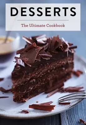 Desszertek: A végső szakácskönyv - Desserts: The Ultimate Cookbook