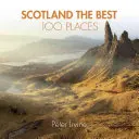 Skócia a 100 legjobb hely: Rendkívüli helyek és a legjobb helyek, ahol sétálni, enni és aludni érdemes - Scotland the Best 100 Places: Extraordinary Places and Where Best to Walk, Eat and Sleep