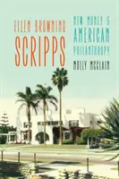 Ellen Browning Scripps: Scrippi Scrippi: New Money and American Philanthropy - Ellen Browning Scripps: New Money and American Philanthropy