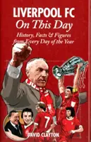 Liverpool FC ezen a napon: Történelem, tények és számok az év minden napjáról - Liverpool FC on This Day: History, Facts & Figures from Every Day of the Year