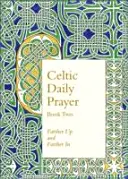 Celtic Daily Prayer: Második könyv: Messzebbre fel és messzebbre be (Northumbria Community) - Celtic Daily Prayer: Book Two: Farther Up and Farther in (Northumbria Community)