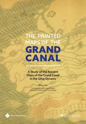 A Canal Grande festett térképei: A Qing-dinasztia nagycsatornájának ősi térképeinek tanulmányozása - The Painted Maps of the Grand Canal: A Study of the Ancient Maps of the Grand Canal in the Qing Dynasty