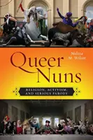 Queer apácák: Vallás, aktivizmus és komoly paródia - Queer Nuns: Religion, Activism, and Serious Parody