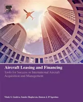 Légijárművek lízingje és finanszírozása: Eszközök a sikerhez a nemzetközi repülőgép-beszerzésben és -kezelésben - Aircraft Leasing and Financing: Tools for Success in International Aircraft Acquisition and Management