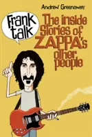 Frank Talk: The Inside Stories of Zappa's Other People (Zappa más embereinek belső történetei) - Frank Talk: The Inside Stories of Zappa's Other People