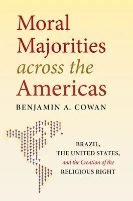 Erkölcsi többségek az amerikai kontinensen: Brazília, az Egyesült Államok és a vallási jobboldal megteremtése - Moral Majorities across the Americas: Brazil, the United States, and the Creation of the Religious Right