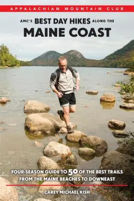 AMC legjobb egynapos túrák a Maine-part mentén: Négy évszakos útikalauz az 50 legjobb túraútvonalhoz a Maine-partoktól Downeast-ig - AMC's Best Day Hikes Along the Maine Coast: Four-Season Guide to 50 of the Best Trails from the Maine Beaches to Downeast