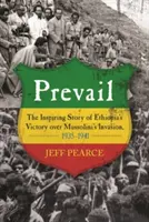 Prevail: Etiópia Mussolini inváziója feletti győzelmének inspiráló története, 1935-1941 - Prevail: The Inspiring Story of Ethiopia's Victory Over Mussolini's Invasion, 1935-1941