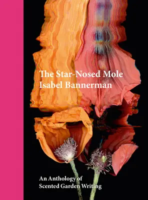 A csillagorrú vakond: Az illatos kerti írások antológiája - The Star-Nosed Mole: An Anthology of Scented Garden Writing