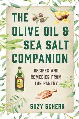 Az olívaolaj és a tengeri só társa: Receptek és gyógymódok a kamrából - The Olive Oil & Sea Salt Companion: Recipes and Remedies from the Pantry
