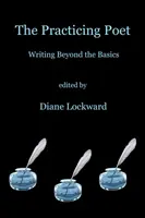 A gyakorló költő: Írás az alapokon túl - The Practicing Poet: Writing Beyond the Basics