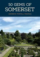 50 drágakő Somersetből: A legikonikusabb helyek története és öröksége - 50 Gems of Somerset: The History & Heritage of the Most Iconic Places