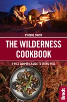 A vadon szakácskönyve: A Wild Camper's Guide to Eating Well (A vadkempingező útmutatója a jó táplálkozáshoz) - The Wilderness Cookbook: A Wild Camper's Guide to Eating Well