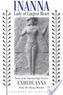 Inanna, a legnagyobb szívű úrnő: A sumér főpapnő, Enheduanna versei - Inanna, Lady of Largest Heart: Poems of the Sumerian High Priestess Enheduanna