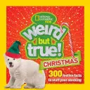 Furcsa, de igaz karácsony: 300 ünnepi tény, hogy feldobja az ünnepeket - Weird But True Christmas: 300 Festive Facts to Light Up the Holidays