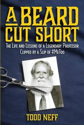 Egy rövidre vágott szakáll: Egy legendás professzor élete és tanulságai, akit egy #MeToo-csúszás vágott le - A Beard Cut Short: The Life and Lessons of a Legendary Professor Clipped by a Slip of #MeToo